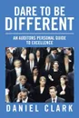 Dare to Be Different. An Auditors Personal Guide to Excellence - Daniel Clark