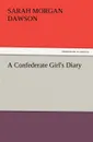 A Confederate Girl's Diary - Sarah Morgan Dawson