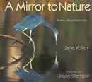 A Mirror To Nature: Poems about Reflection - Йолен Джейн