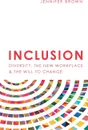 Inclusion. Diversity, The New Workplace & The Will To Change - Jennifer Brown