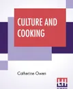 Culture And Cooking. Or, Art In The Kitchen - Catherine Owen