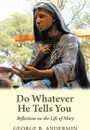 Do Whatever He Tells You. Reflections on the Life of Mary - George B. Anderson