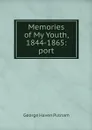 Memories of My Youth, 1844-1865: port - George Haven Putnam