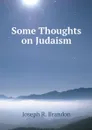 Some Thoughts on Judaism - Joseph R. Brandon