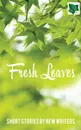 Fresh Leaves. Short Stories by New Writers - Hilton Carol, Harrison Claire
