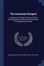 The American Passport. Its History and a Digest of Laws, Rulings and Regulations Governing Its Issuance by the Department of State - Gaillard Hunt