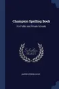 Champion Spelling Book. For Public and Private Schools - Warren Edwin Hicks