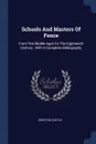 Schools And Masters Of Fence. From The Middle Ages To The Eighteenth Century : With A Complete Bibliography - Egerton Castle