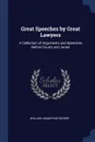 Great Speeches by Great Lawyers. A Collection of Arguments and Speeches Before Courts and Juries - William Lamartine Snyder