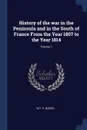 History of the war in the Peninsula and in the South of France From the Year 1807 to the Year 1814; Volume 1 - W F. P. Napier