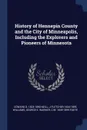 History of Hennepin County and the City of Minneapolis, Including the Explorers and Pioneers of Minnesota - Edward D. 1823-1893 Neill, J Fletcher 1834-1895 Williams, George E. Warner