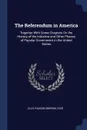 The Referendum in America. Together With Some Chapters On the History of the Initiative and Other Phases of Popular Government in the United States - Ellis Paxson Oberholtzer