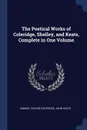 The Poetical Works of Coleridge, Shelley, and Keats, Complete in One Volume - Samuel Taylor Coleridge, John Keats