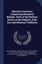 Moorish Literature; Comprising Romantic Ballads, Tales of the Berbers, Stories of the Kabyles, Folk-lore and National Traditions - René Basset, Epiphanius Wilson, Joseph Rivière