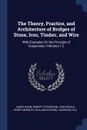 The Theory, Practice, and Architecture of Bridges of Stone, Iron, Timber, and Wire. With Examples On the Principle of Suspension, Volumes 1-2 - James Hann, Robert Stevenson, John Weale