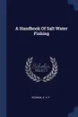 A Handbook Of Salt Water Fishing - O H. P Rodman