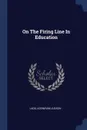 On The Firing Line In Education - Ladd Adoniram Judson