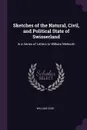 Sketches of the Natural, Civil, and Political State of Swisserland. In a Series of Letters to William Melmoth - William Coxe