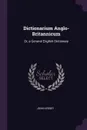 Dictionarium Anglo-Britannicum. Or, a General English Dictionary - John Kersey