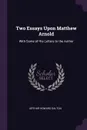 Two Essays Upon Matthew Arnold. With Some of His Letters to the Author - Arthur Howard Galton