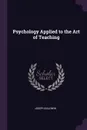 Psychology Applied to the Art of Teaching - Joseph Baldwin