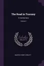 The Road in Tuscany. A Commentary; Volume 2 - Maurice Henry Hewlett