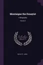 Montaigne the Essayist. A Biography; Volume 2 - Bayle St. John