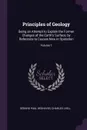 Principles of Geology. Being an Attempt to Explain the Former Changes of the Earth's Surface, by Reference to Causes Now in Operation; Volume 1 - Gérard Paul Deshayes, Charles Lyell
