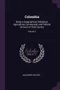 Colombia. Being a Geographical, Statistical, Agricultural, Commercial, and Political Account of That Country; Volume 2 - Alexander Walker