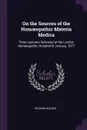 On the Sources of the Homoeopathic Materia Medica. Three Lectures Delivered at the London Homoeopathic Hospital in January, 1877 - Richard Hughes