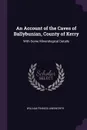 An Account of the Caves of Ballybunian, County of Kerry. With Some Minerological Details - William Francis Ainsworth