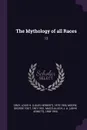 The Mythology of all Races. 12 - Louis H. 1875-1955 Gray, George Foot Moore, J A. 1868-1950 MacCulloch