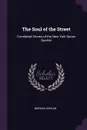 The Soul of the Street. Correlated Stories of the New York Syrian Quarter - Norman Duncan