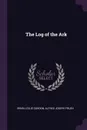 The Log of the Ark - Irwin Leslie Gordon, Alfred Joseph Frueh