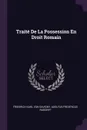 Traite De La Possession En Droit Romain - Friedrich Karl Von Savigny, Adolfus Fridericus Rudorff