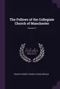 The Fellows of the Collegiate Church of Manchester; Volume 21 - Francis Robert Raines, Frank Renaud