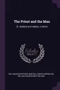 The Priest and the Man. Or, Abelard and Heloisa. a Novel - William Wilberforce Newton, Joseph Berington, William Wilberforce Héloïse