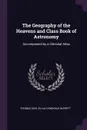 The Geography of the Heavens and Class Book of Astronomy. Accompanied by a Celestial Atlas - Thomas Dick, Elijah Hinsdale Burritt