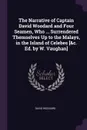 The Narrative of Captain David Woodard and Four Seamen, Who ... Surrendered Themselves Up to the Malays, in the Island of Celebes .&c. Ed. by W. Vaughan. - David Woodard