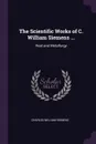 The Scientific Works of C. William Siemens ... Heat and Metallurgy - Charles William Siemens