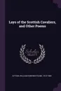 Lays of the Scottish Cavaliers, and Other Poems - William Edmondstoune Aytoun