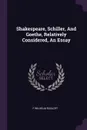 Shakespeare, Schiller, And Goethe, Relatively Considered, An Essay - F Wilhelm Rudloff