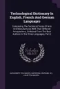 Technological Dictionary In English, French And German Languages. Comprising The Technical Terms Of Arts And Manufactures With Their Different Acceptations. Collected From The Best Authors In The Three Languages, Part 2 - Alexandre Tolhausen, Gardissal (Durand, M.)