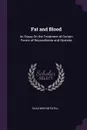 Fat and Blood. An Essay On the Treatment of Certain Forms of Neurasthenia and Hysteria - Silas Weir Mitchell