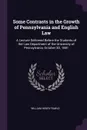 Some Contrasts in the Growth of Pennsylvania and English Law. A Lecture Delivered Before the Students of the Law Department of the University of Pennsylvania, October 3D, 1881 - William Henry Rawle