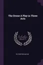 The Drone A Play in Three Acts - Rutherford Mayne