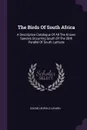 The Birds Of South Africa. A Descriptive Catalogue Of All The Known Species Occurring South Of The 28th Parallel Of South Latitude - Edgar Leopold Layard