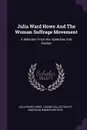 Julia Ward Howe And The Woman Suffrage Movement. A Selection From Her Speeches And Essays - Julia Ward Howe