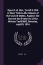 Speech of Hon. David B. Hill of New York in the Senate of the United States, Against the Income-tax Features of the Wilson Tariff Bill, Monday, April 9, 1894 - David B. Hill