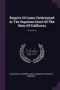 Reports Of Cases Determined In The Supreme Court Of The State Of California; Volume 23 - California. Supreme Court, Bancroft-Whitney Company